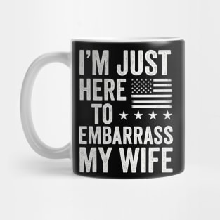 I’m-Just-Here-To-Embarrass-My-Wife–Funny-Husband-Quote Mug
